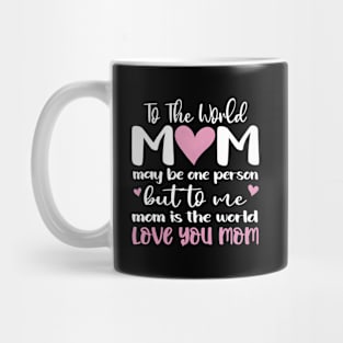 Mom Is The World Love You Mom The Most Impressive To Mug